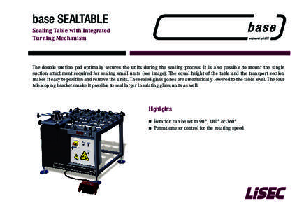base sealtable Sealing Table with Integrated Turning Mechanism The double suction pad optimally secures the units during the sealing process. It is also possible to mount the single suction attachment required for sealin