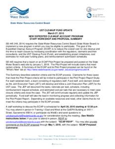 UST CLEANUP FUND UPDATE March 27, 2015 NEW EXPEDITED CLEANUP ACCOUNT PROGRAM STAFF WORKSHOP AND PROPOSAL SUMMARY SB 445 (Hill, 2014) requires the State Water Resources Control Board (State Water Board) to implement a new