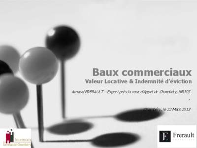 Baux commerciaux  Valeur Locative & Indemnité d’éviction Arnaud FRERAULT – Expert près la cour d’Appel de Chambéry, MRICS  ,