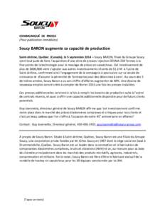 COMMUNIQUÉ DE PRESSE (Pour publication immédiate) Soucy BARON augmente sa capacité de production Saint-Jérôme, Québec (Canada), le 5 septembre 2014 – Soucy BARON, filiale du Groupe Soucy vient tout juste de faire