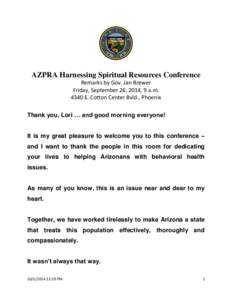 AZPRA Harnessing Spiritual Resources Conference Remarks by Gov. Jan Brewer Friday, September 26, 2014, 9 a.m[removed]E. Cotton Center Bvld., Phoenix Thank you, Lori … and good morning everyone! It is my great pleasure to