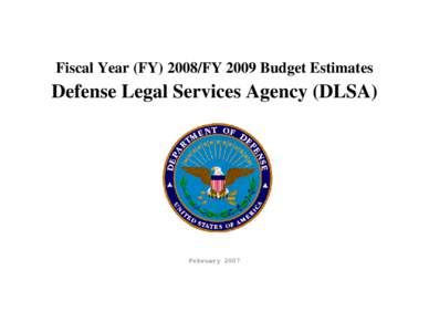 Fiscal Year (FY[removed]FY 2009 Budget Estimates  Defense Legal Services Agency (DLSA) February 2007