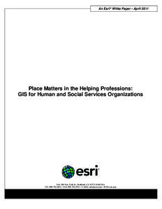 An Esri ® White Paper • AprilPlace Matters in the Helping Professions: GIS for Human and Social Services Organizations  Esri, 380 New York St., Redlands, CAUSA