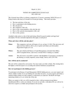 March 14, 2014 NOTICE OF COMPETITIVE LEASE SALE OIL AND GAS The Colorado State Office is offering competitively 23 parcels containing[removed]acres of Federal lands in the State of Colorado for oil and gas leasing. Thi