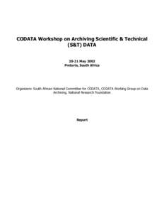 CODATA Workshop on Archiving Scientific & Technical (S&T) DATAMay 2002 Pretoria, South Africa  Organizers: South African National Committee for CODATA, CODATA Working Group on Data