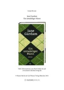Leseprobe aus:  Jane Gardam Ein untadeliger Mann  Mehr Informationen zum Buch ﬁnden Sie auf