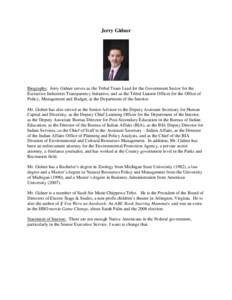 Jerry Gidner  Biography: Jerry Gidner serves as the Tribal Team Lead for the Government Sector for the Extractive Industries Transparency Initiative, and as the Tribal Liaison Officer for the Office of Policy, Management