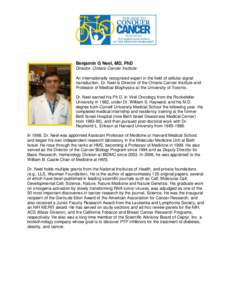 Benjamin G Neel, MD, PhD Director, Ontario Cancer Institute An internationally recognized expert in the field of cellular signal