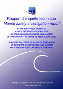 Rapport d’enquête technique Marine safety investigation report PANNE ÉLECTRIQUE GÉNÉRALE SUIVIE D’UNE PERTE DE PROPULSION À BORD DU NAVIRE DE CHARGE JUST MARIIAM LE 10 FÉVRIER 2014 AU LARGE DE BELLE-ÎLE (FRANC