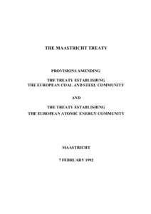 THE MAASTRICHT TREATY  PROVISIONS AMENDING THE TREATY ESTABLISHING THE EUROPEAN COAL AND STEEL COMMUNITY AND