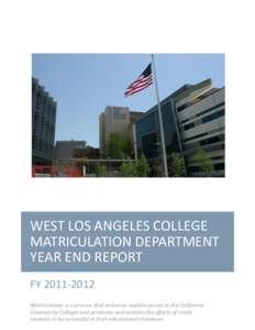 WEST LOS ANGELES COLLEGE MATRICULATION DEPARTMENT YEAR END REPORT FY[removed]Matriculation is a process that enhances student access to the California Community Colleges and promotes and sustains the efforts of credit