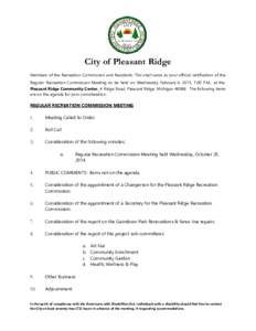 City of Pleasant Ridge Members of the Recreation Commission and Residents: This shall serve as your official notification of the Regular Recreation Commission Meeting to be held on Wednesday, February 4, 2015, 7:00 P.M.,