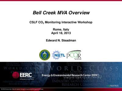 Bell Creek MVA Overview CSLF CO2 Monitoring Interactive Workshop Rome, Italy April 18, 2013 Edward N. Steadman