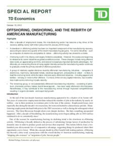 SPECIAL REPORT TD Economics October 15, 2012 OFFSHORING, ONSHORING, AND THE REBIRTH OF AMERICAN MANUFACTURING