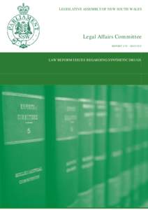 LEGISLATIVE ASSEMBLY OF NEW SOUTH WALES  Legal Affairs Committee REPORT 1/55 – MAY[removed]LAW REFORM ISSUES REGARDING SYNTHETIC DRUGS