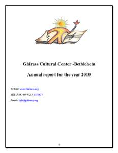 Ghirass Cultural Center -Bethlehem Annual report for the year 2010 Website www.Ghirass.org TEL-FAX: Email: 