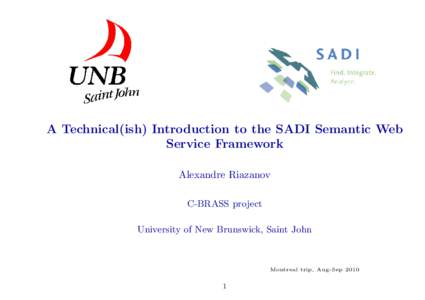 A Technical(ish) Introduction to the SADI Semantic Web Service Framework Alexandre Riazanov C-BRASS project University of New Brunswick, Saint John