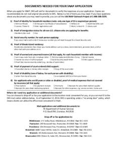 DOCUMENTS NEEDED FOR YOUR SNAP APPLICATION When you apply for SNAP, DHS will ask for documents to verify the responses on your application. Copies are recommended; do not mail original documents to DHS. Below is a list o