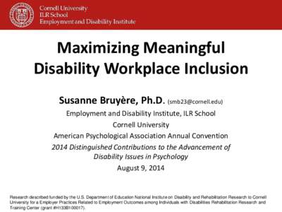 Maximizing Meaningful Disability Workplace Inclusion Susanne Bruyère, Ph.D. ([removed]) Employment and Disability Institute, ILR School Cornell University American Psychological Association Annual Convention