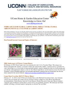 UConn Home & Garden Education Center Knowledge to Grow On! www.ladybug.uconn.edu FEBRUARY IS FOR FLORAL CARPET ROSE, FRIDAY TOURS, FLORAL ARRANGMENTS & CT FLOWER & GARDEN SHOW! Hello Fellow Gardeners! You are receiving t