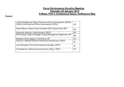 Force Performance Scrutiny Meeting Thursday 29 January:00am, PCC’s Conference Room, Hoffmanns Way Present:-  Lindsay Whitehouse, Deputy Police and Crime Commissioner (DPCC),