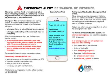 If there is a bushfire, flood, severe storm or other major emergency near you, the emergency services may choose to warn you by text to your mobile or a voice message to your home phone. Emergency Alert is the national t