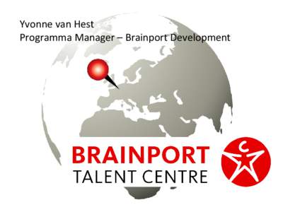 Yvonne van Hest Programma Manager – Brainport Development een structurele aanpak voor het aantrekken en behouden van technologisch (inter)nationaal talent voor (Zuidoost-) Nederland: MBO, HBO & WO-niveau