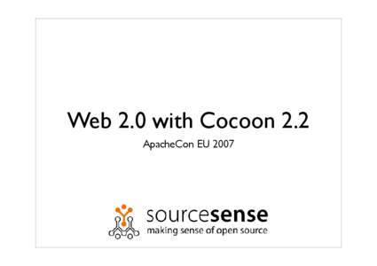 Web 2.0 with Cocoon 2.2 ApacheCon EU 2007 What is Web 2.0?