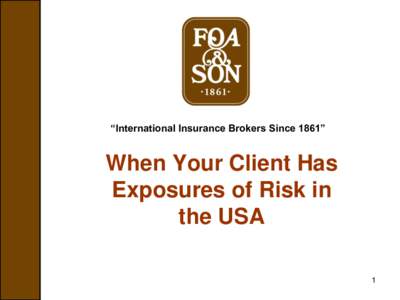 “International Insurance Brokers Since 1861”  When Your Client Has Exposures of Risk in the USA 1