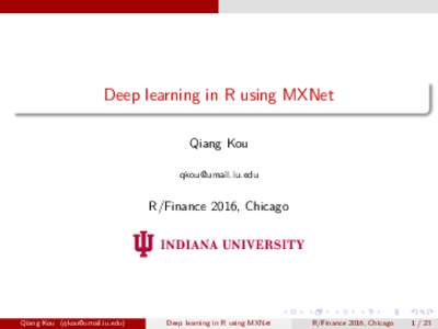 Deep learning in R using MXNet Qiang Kou  R/Finance 2016, Chicago