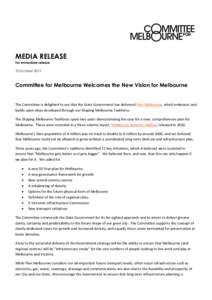 MEDIA RELEASE For immediate release 10 October 2013 Committee for Melbourne Welcomes the New Vision for Melbourne