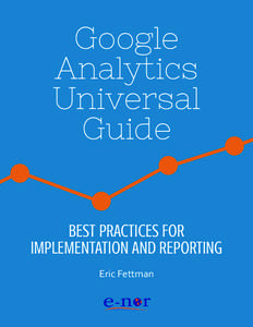 Google Analytics Universal Guide BEST PRACTICES FOR IMPLEMENTATION AND REPORTING