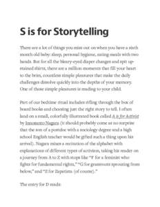 S is for Storytelling There are a lot of things you miss out on when you have a sixth month old baby: sleep, personal hygiene, eating meals with two hands. But for all the bleary-eyed diaper changes and spit upstained sh