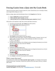 Forcing Grades from a Quiz into the Grade Book Follow the instructions below if students’ grades for a Quiz in Desire2Learn are not showing in Grades, even though all the settings are correct. Before you begin, please 