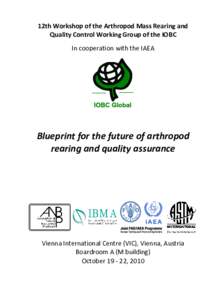 12th Workshop of the Arthropod Mass Rearing and Quality Control Working Group of the IOBC In cooperation with the IAEA Blueprint for the future of arthropod rearing and quality assurance