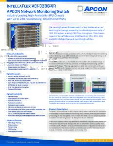 INTELLAFLEX ACI-3288-XR APCON Network Monitoring Switch Industry Leading High Availability 8RU Chassis With up to 288 Non-Blocking 10G Ethernet Ports  The new high-speed 8-blade switch offers flexible advanced