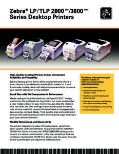 Zebra® LP/TLP 2800™/3800™ Series Desktop Printers High-Quality Desktop Printers Deliver Unmatched Reliability and Versatility Zebra’s Desktop printer family offers a comprehensive choice of