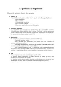 Iv2-protocole d’acquisition Séquence de saisie des données dans la cabine 1) Scanner 3D 8 vues : 1 face neutre, puis un ¾ droit et un ¾ gauche neutre (face, gauche, droite) 1 face yeux fermés 1 face souriante