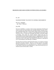 BROOKINGS DISCUSSION PAPERS IN INTERNATIONAL ECONOMICS  No. 140 MACROECONOMIC VOLATILITY IN GENERAL EQUILIBRIUM Warwick J. McKibbin and Peter J. Wilcoxen