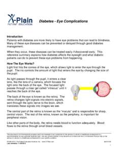 Diabetes - Eye Complications  Introduction Patients with diabetes are more likely to have eye problems that can lead to blindness. Many of these eye diseases can be prevented or delayed through good diabetes management.