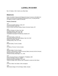 LLEWELLYN XAVIER Born 12 October, 1945 in Saint Lucia, West Indies MEMBERSHIPS Order of the British Empire by Her Majesty the Queen for service in the field of art Saint Lucia Environment Development Awareness Council, F