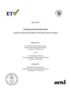 July 16, 1997  Technology Demonstration Plan Evaluation of Polychlorinated Biphenyl (PCB) Field Analytical Techniques  Sponsored by: