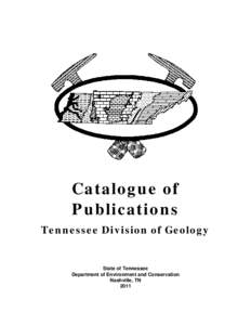 Ca ta lo g u e o f P u blic a tio n s Te n n e s s e e D iv is io n o f Ge o lo g y State of Tennessee Department of Environment and Conservation