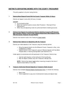 DISTRICTS DEPOSITING MONIES WITH THE COUNTY TREASURER This policy applies to all junior taxing districts. 1.  Districts Must Deposit Funds With the County Treasurer Within 24 Hours