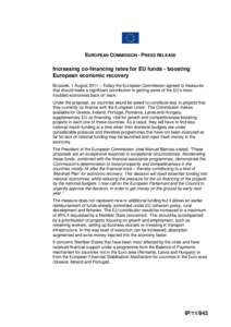 EUROPEAN COMMISSION - PRESS RELEASE  Increasing co-financing rates for EU funds - boosting European economic recovery Brussels, 1 August 2011 – Today the European Commission agreed to measures that should make a signif