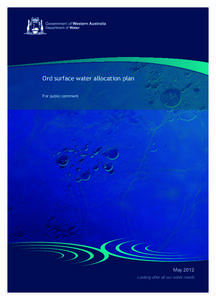 Ord surface water allocation plan For public comment May 2012 Looking after all our water needs