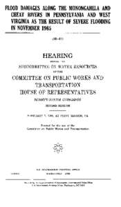 Hearing - Flood Damages Along the Monongahela and Cheat Rivers in Pennsylvania and West Virginia as the Result of Severe Flooding in November 1985