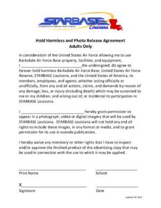 Hold Harmless and Photo Release Agreement Adults Only In consideration of the United States Air Force allowing me to use Barksdale Air Force Base property, facilities, and equipment, I _____________________________the un