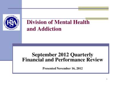 Division of Mental Health and Addiction September 2012 Quarterly Financial and Performance Review Presented November 16, 2012