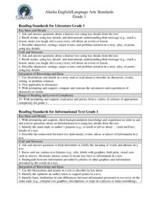 Alaska English/Language Arts Standards Grade 1 Reading Standards for Literature Grade 1 Key Ideas and Details 1. Ask and answer questions about a literary text using key details from the text. 2. Retell stories, using ke